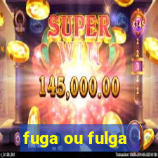 fuga ou fulga